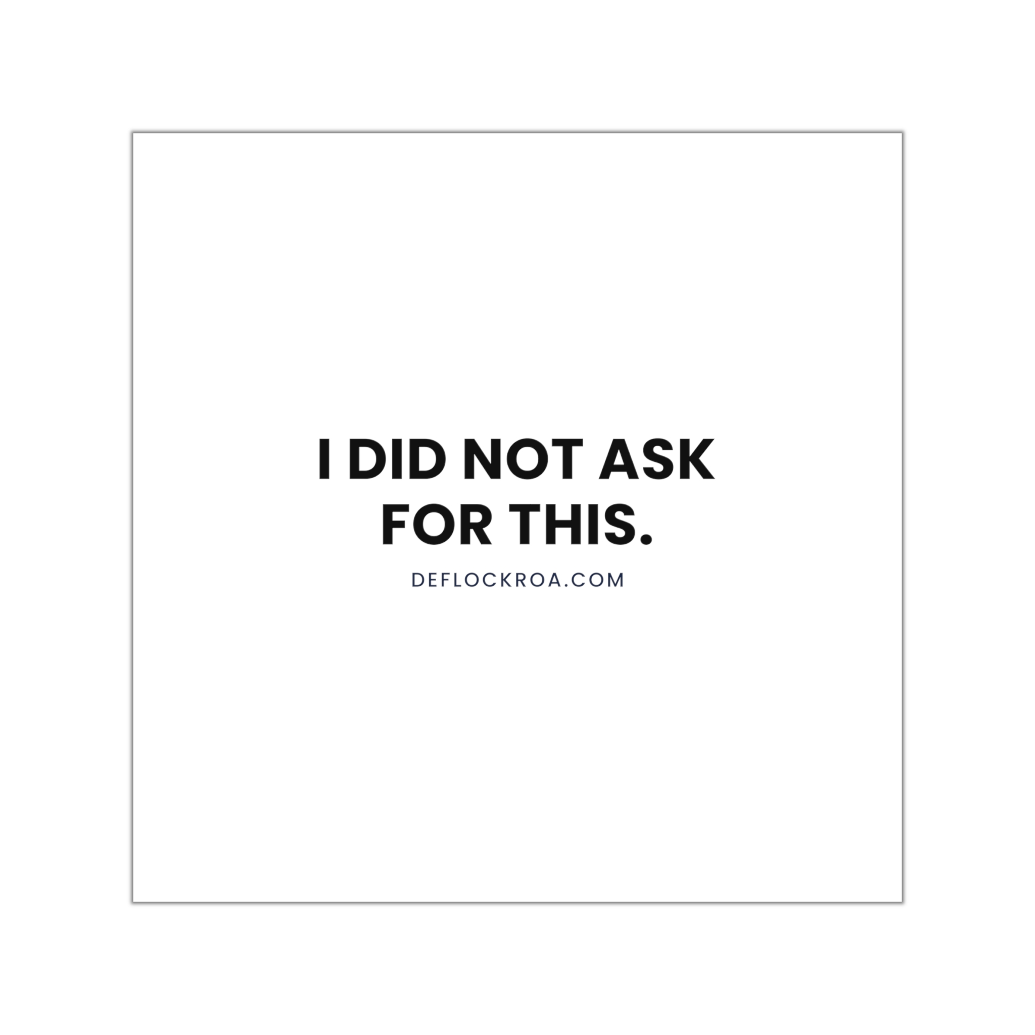 "I Did Not Ask For This" Vinyl Sticker — Text Only - Image 3