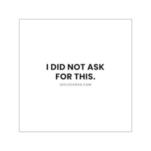 "I Did Not Ask For This" Vinyl Sticker — Text Only